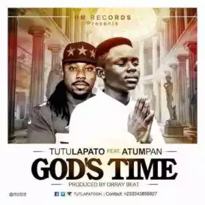 Tutulapato - God’s Time ft. Atumpan (Prod. by Drray Beat)